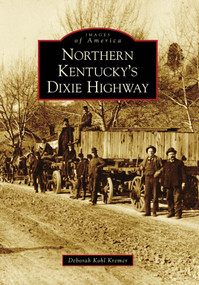 Northern Kentucky's Dixie Highway by Deborah Kohl Kremer, 9780738567730