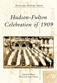 Hudson-Fulton Celebration of 1909 by Edward F. Levine, Foreword by Roger Panetta, 9780738562810