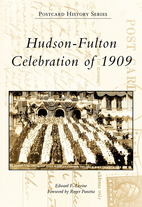 Hudson-Fulton Celebration of 1909 by Edward F. Levine, Foreword by Roger Panetta, 9780738562810