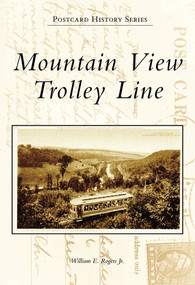 Mountain View Trolley Line by William E. Rogers Jr., 9780738557953