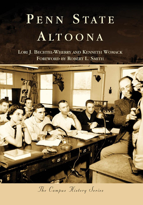 Penn State Altoona by Lori J. Bechtel-Wherry, Kenneth Womack, Foreword by Robert L. Smith, 9780738565996