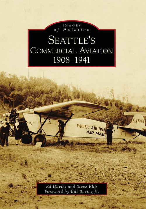 Seattle's Commercial Aviation: (1908-1941) by Ed Davies, Steve Ellis, Foreword by Bill Boeing Jr., 9780738571010