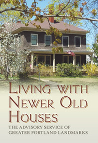 Living with Newer Old Houses by The Advisory Service of Greater Portland Landmarks, 9781625450029