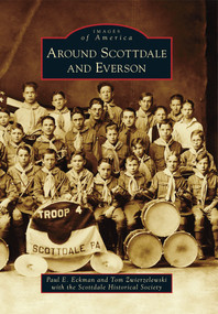 Around Scottdale and Everson by Paul E. Eckman, Tom Zwierzelewski with the Scottdale Historical Society, 9780738592596