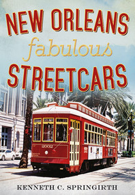 New Orleans Fabulous Streetcars by Kenneth C. Springirth, 9781625450395