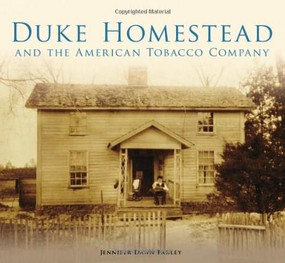 Duke Homestead and the American Tobacco Company by Jennifer Dawn Farley, 9780738599410