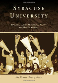 Syracuse University by Edward L. Galvin, Margaret A. Mason, Mary M. O'Brien, 9780738599311