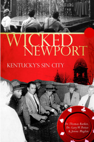 Wicked Newport: (Kentucky's Sin City) by Dr. Thomas Barker, Gary W., Dr. Potter, Jenna Meglen, 9781596295490