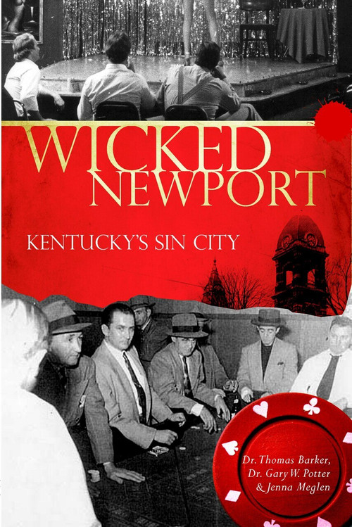 Wicked Newport: (Kentucky's Sin City) by Dr. Thomas Barker, Gary W., Dr. Potter, Jenna Meglen, 9781596295490