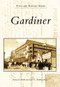 Gardiner by Danny D. Smith, Earle G. Shettleworth Jr., 9780738563466