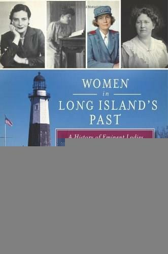 Women in Long Island's Past (A History of Eminent Ladies and Everyday Lives) by Natalie A. Naylor, 9781609494995