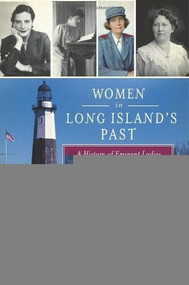 Women in Long Island's Past (A History of Eminent Ladies and Everyday Lives) by Natalie A. Naylor, 9781609494995
