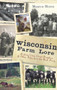 Wisconsin Farm Lore: (Kicking Cows, Giant Pumpkins and Other Tales from the Back Forty) by Martin Hintz, 9781609495381