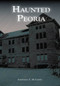 Peoria's Haunted Memories by Stephanie E. McCarthy, 9780738560083