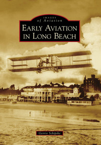 Early Aviation in Long Beach by Gerrie Schipske, 9780738570839