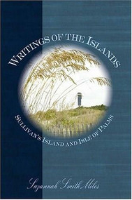 Writings of the Islands: (Sullivan's Island and Isle of Palms) by Suzannah Smith Miles, 9781596290044