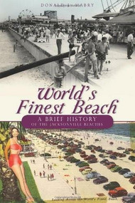 World's Finest Beach: (A Brief History of the Jacksonville Beaches) by Donald J. Mabry, 9781596299672