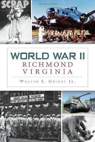 World War II Richmond, Virginia by Walter S. Griggs Jr., 9781626190269