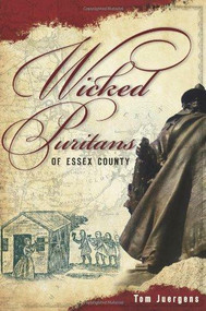 Wicked Puritans Essex County by Tom Juergens, 9781596295667