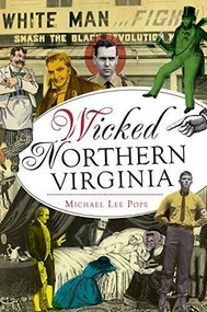 Wicked Northern Virginia by Michael Lee Pope, 9781626191013