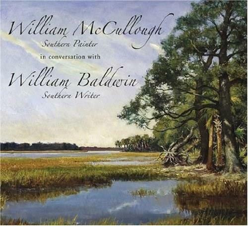 William McCullough, Southern Painter, in conversation with William Baldwin, Southern Writer by Currie McCullough, 9781596291294