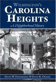 Wilmington's Carolina Heights: (A Neighborhood History) by David K. Ohashi, David W. Frederiksen, 9781596292598
