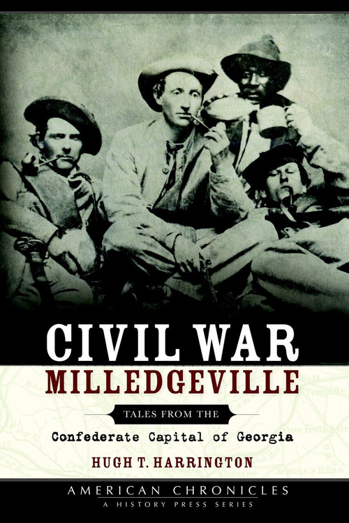 Civil War Milledgeville: (Tales from the Confederate Capital of Georgia) by Hugh T. Harrington, 9781596290532
