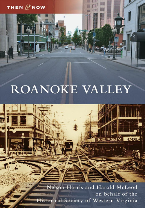 Roanoke Valley by Nelson Harris, Harold McLeod on behalf of the Historical Society of Western Virginia, 9780738586663