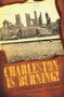 Charleston is Burning!: (Two Centuries of Fire and Flames) by Daniel Crooks Jr., 9781596296350