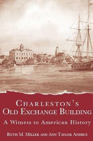 Charleston's Old Exchange Building: (A Witness to American History) by Ruth M. Miller, Ann Taylor Andrus, 9781596290464
