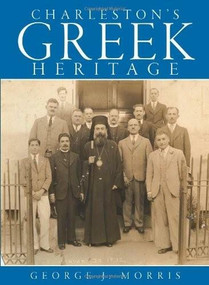 Charleston's Greek Heritage by George J. Morris, 9781596295612