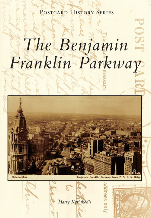 Benjamin Franklin Parkway, The by Harry Kyriakodis, 9781467121538