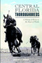Central Florida Thoroughbreds: (A History of Horses in the Heart of Florida) by Charlene R. Johnson, 9781626190757