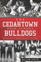 The Cedartown High School Bulldogs: (The History of a Georgia Football Tradition) by William Austin, 9781609497064