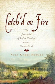 Catch'd on Fire: (The Journals of Rufus Hawleyvon, Connecticut) by Nora Oakes Howard, 9781609491307