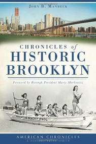 Chronicles of Historic Brooklyn by John B. Manbeck, Marty Markowitz, 9781609499594
