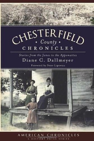 Chesterfield County Chronicles: (Stories form the James to the Appomattox) by Diane C. Dallmeyer, 9781609491420