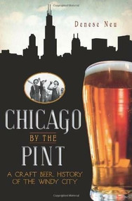 Chicago by the Pint: (A Craft Beer History of the Windy City) by Denese Neu, 9781609491253