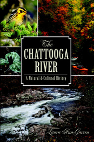 The Chattooga River: (A Natural and Cultural History) by Laura Ann Garren, 9781609499853