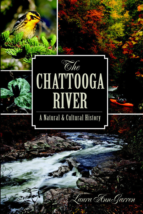 The Chattooga River: (A Natural and Cultural History) by Laura Ann Garren, 9781609499853