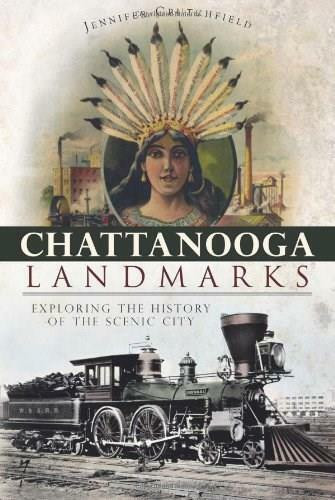 Chattanooga Landmarks: (Exploring the History of the Scenic City) by Jennifer Crutchfield, 9781596294479