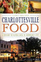 Charlottesville Food: (A History of Eating Local in Jefferson's City) by Casey Ireland, Jed Verity, 9781626190276