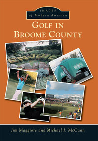 Golf in Broome County by Jim Maggiore, Michael J. McCann, 9781467123655