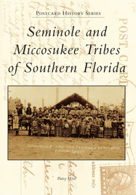 Seminole and Miccosukee Tribes of Southern Florida by Patsy West, 9780738594149