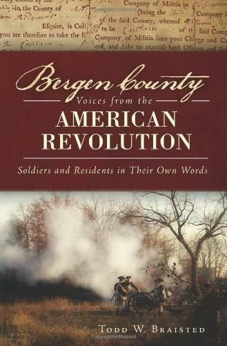Bergen County Voices from the American Revolution: (Soldiers and Residents in Their Own Words) by Todd W. Braisted, 9781609498368