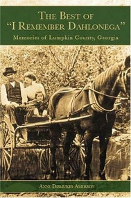 The Best of "I Remember Dahlonega" by Anne Dismukes Amerson, 9781596291256