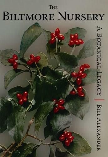 The Biltmore Nursery: (A Botanical Legacy) by Bill Alexander, 9781596292383