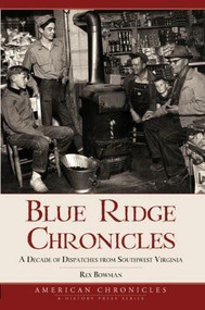 Blue Ridge Chronicles: (A Decade of Dispatches from Southwest Virginia) by Rex Bowman, 9781596294547