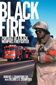 Black Fire (Portrait of a Black Memphis Firefighter) by Robert J. Crawford, Delores A. Crawford, 9781596293281
