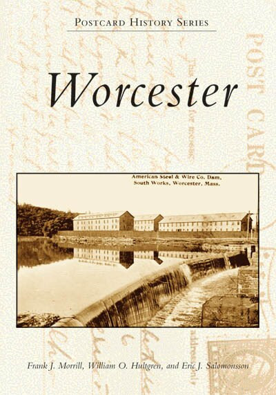 Worcester by Frank J. Morrill, William O Hultgren, Eric J. Salomonsson, 9780738538648